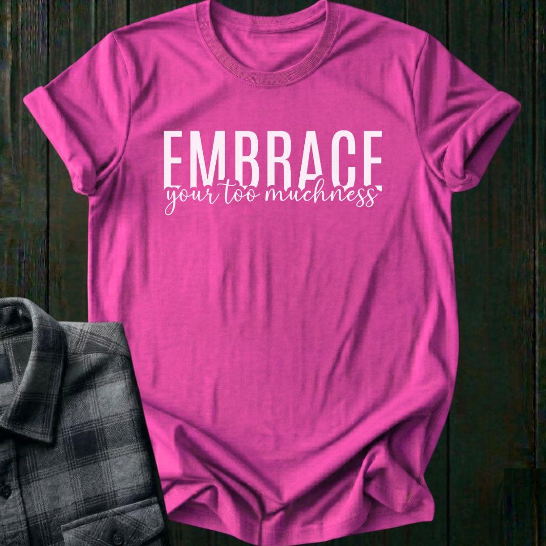 Embrace Your Too Muchness, Unisex T-Shirt