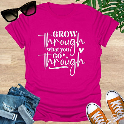 Grow Through What You Go Through,  Unisex T-Shirt