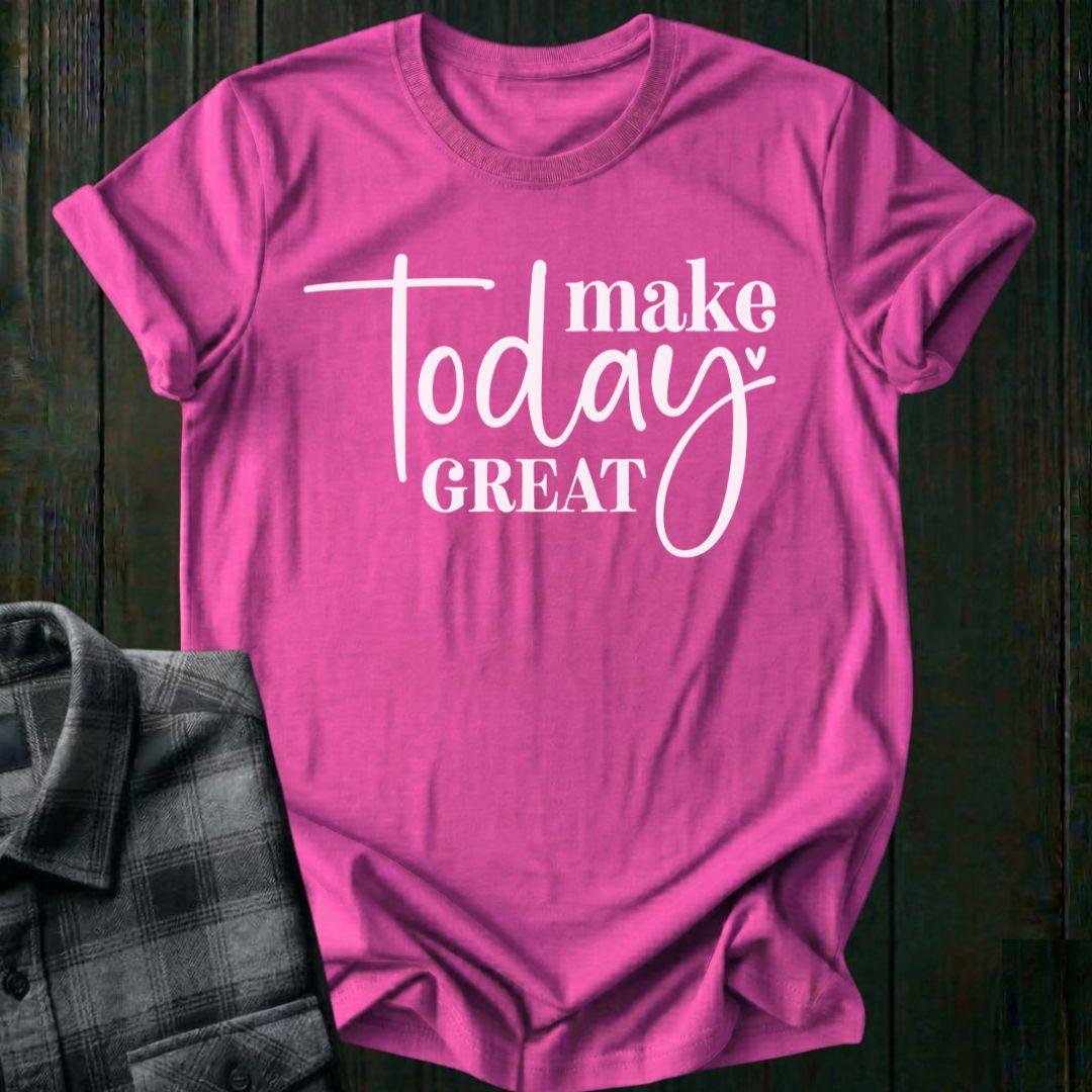 Make Today Great, Unisex T-Shirt