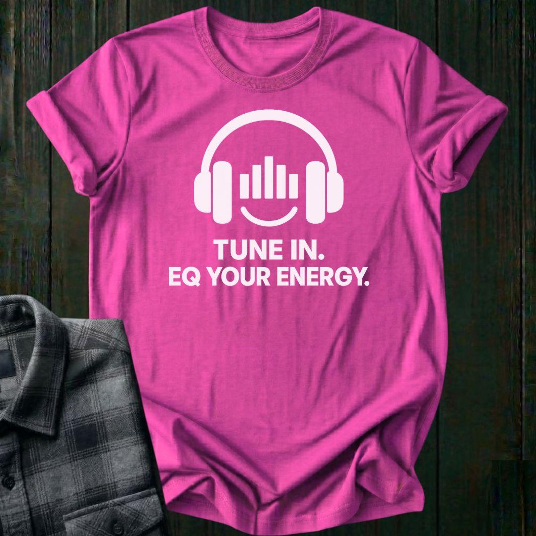 Tune In, EQ Your Energy, Unisex Tee