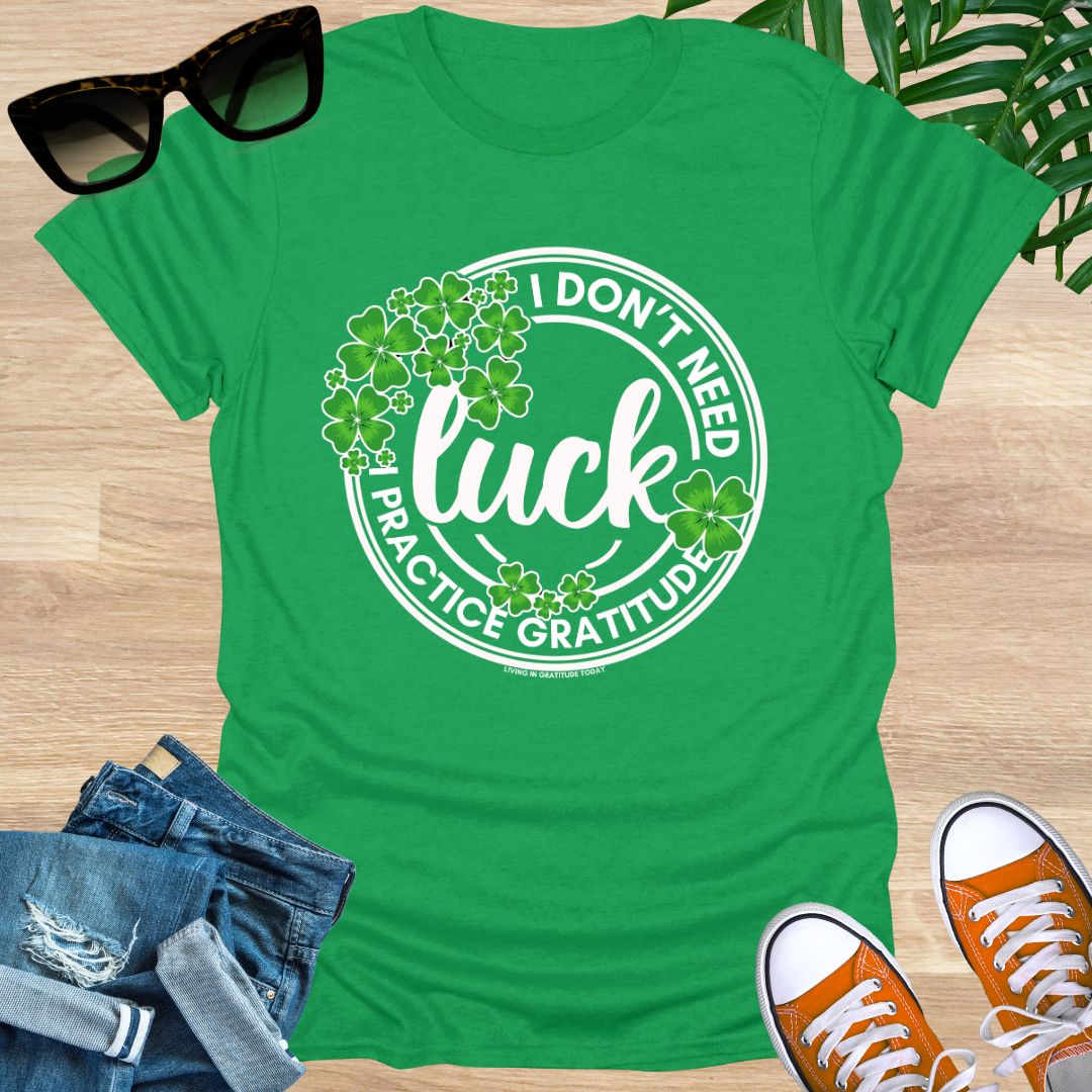 I Don't Need Luck, I Practice Gratitude, Unisex T-Shirt