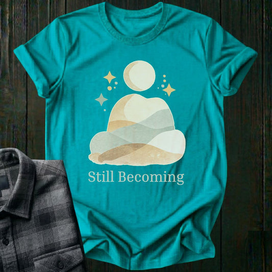 Still Becoming Unisex T-Shirt