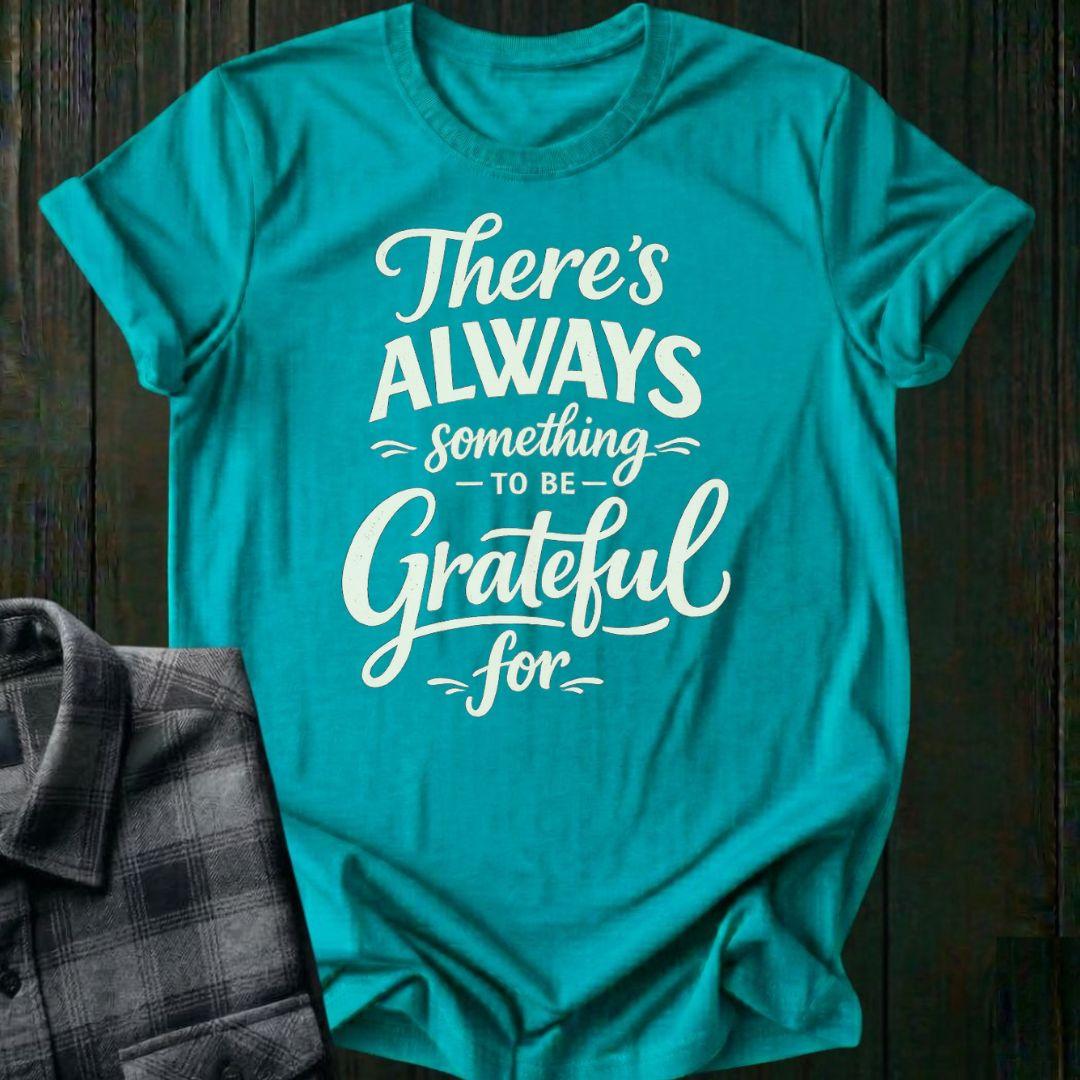 Always Something To Be Grateful For, Unisex T-Shirt