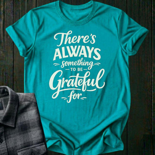 Always Something To Be Grateful For, Unisex T-Shirt