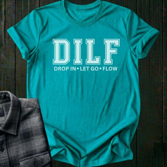 DILF, Drop IN, Let Go, Flow, Unisex T-Shirt