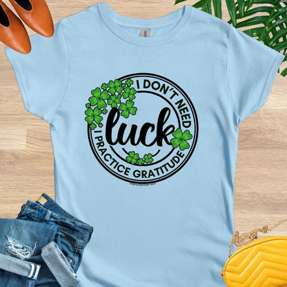 I Don't Need Luck T-Shirt