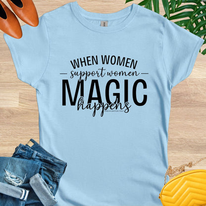 When Women Support Women Magic Happens T-Shirt