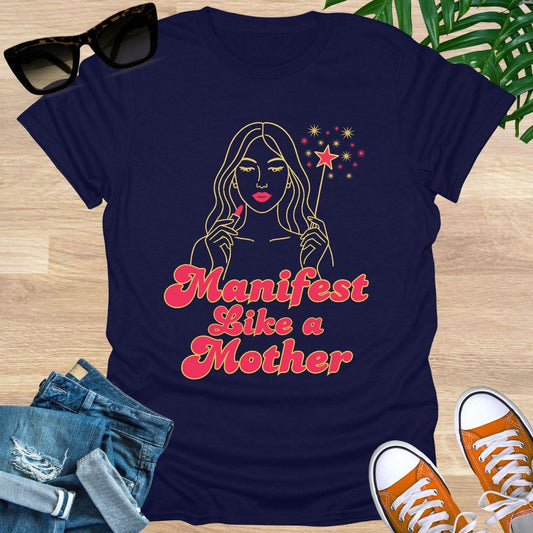 Manifest Like a Mother, Unisex T-Shirt