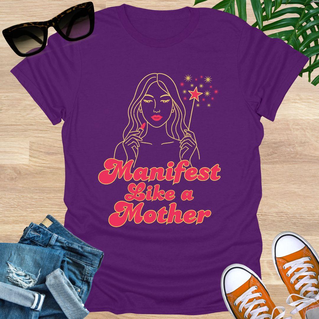 Manifest Like a Mother, Unisex T-Shirt