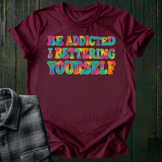Be Addicted to Bettering Yourself Unisex T-Shirt