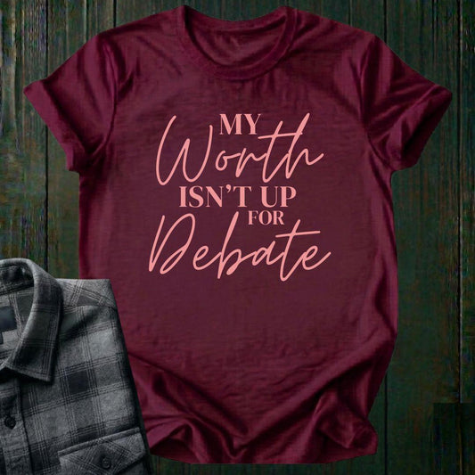 My Worth Isn’t Up for Debate Unisex T-Shirt