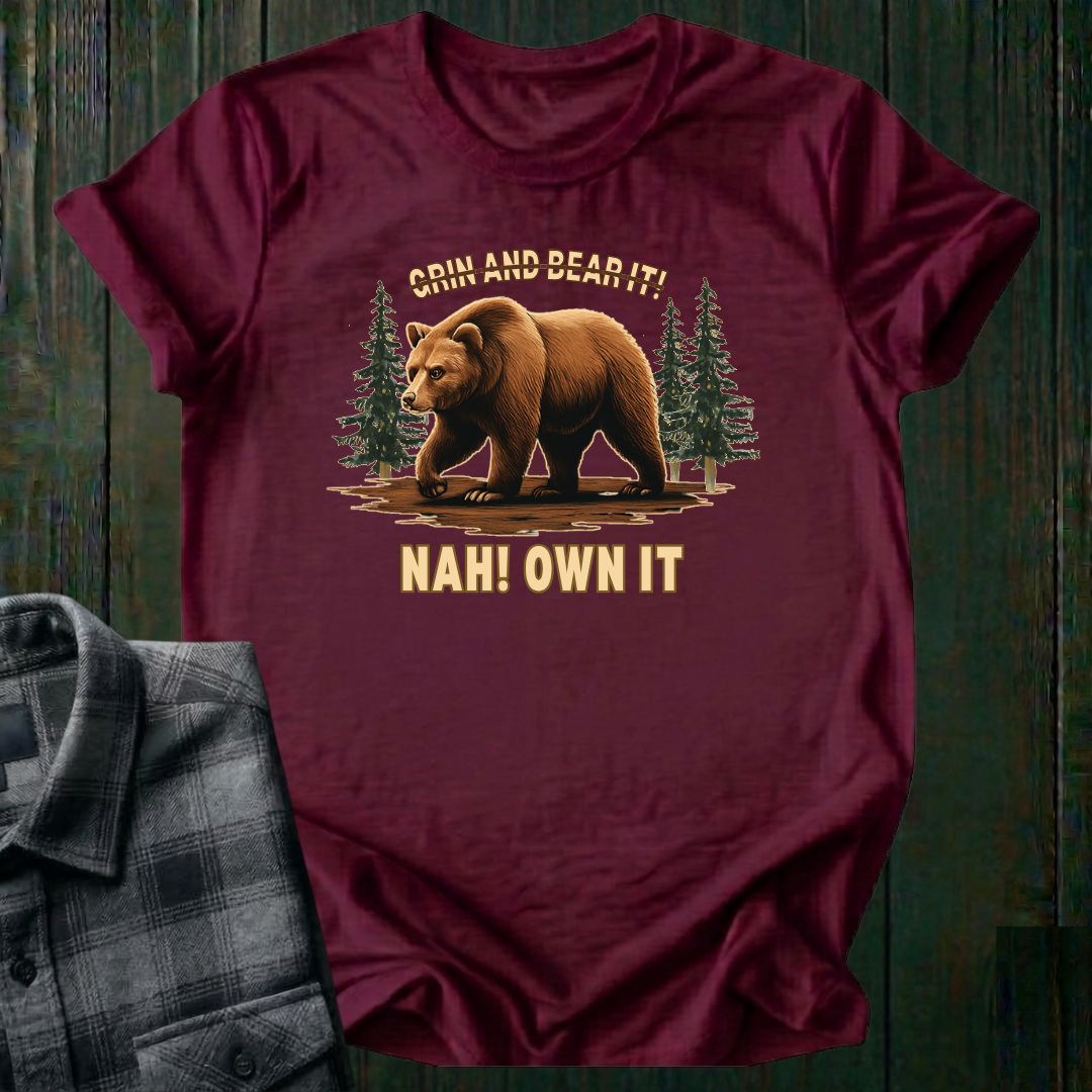 Grin and Bear It? Nah, OWN It., Unisex T-Shirt