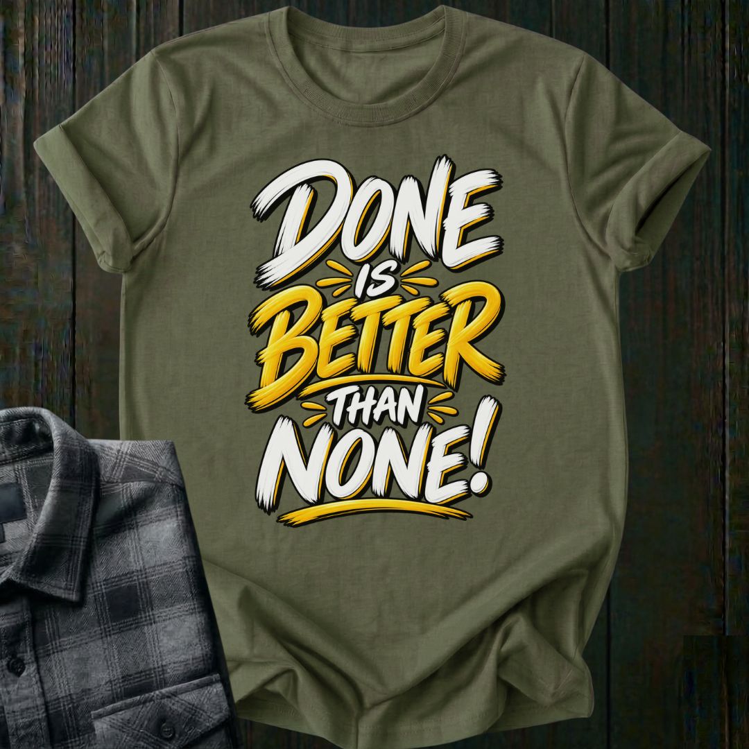 Done is Better Than None Unisex T-Shirt