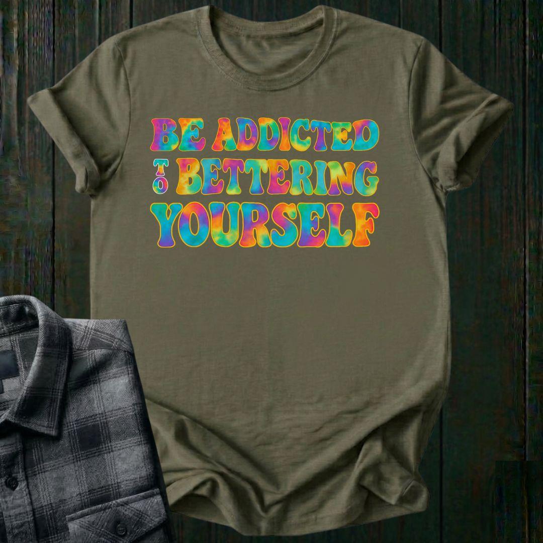 Be Addicted to Bettering Yourself Unisex T-Shirt