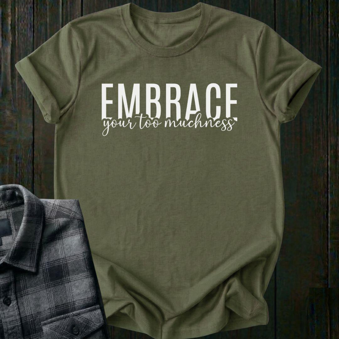 Embrace Your Too Muchness, Unisex T-Shirt