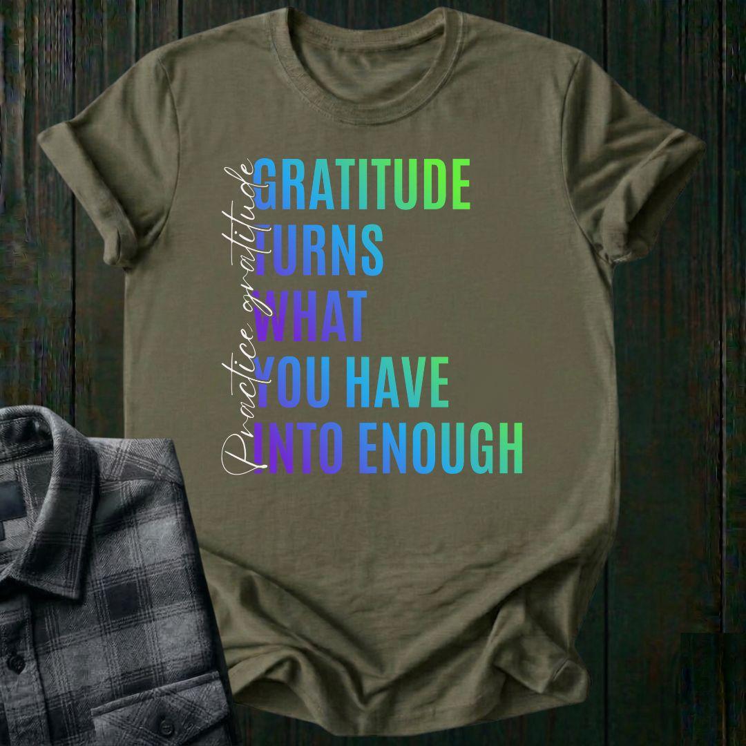 Gratitude Turns What You Have Into Enough Unisex T-Shirt