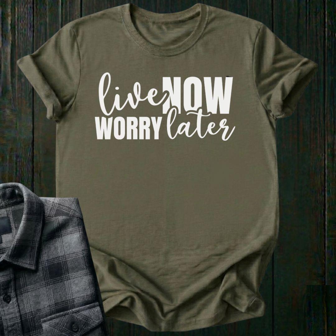 Live Now, Worry Later Unisex T-Shirt