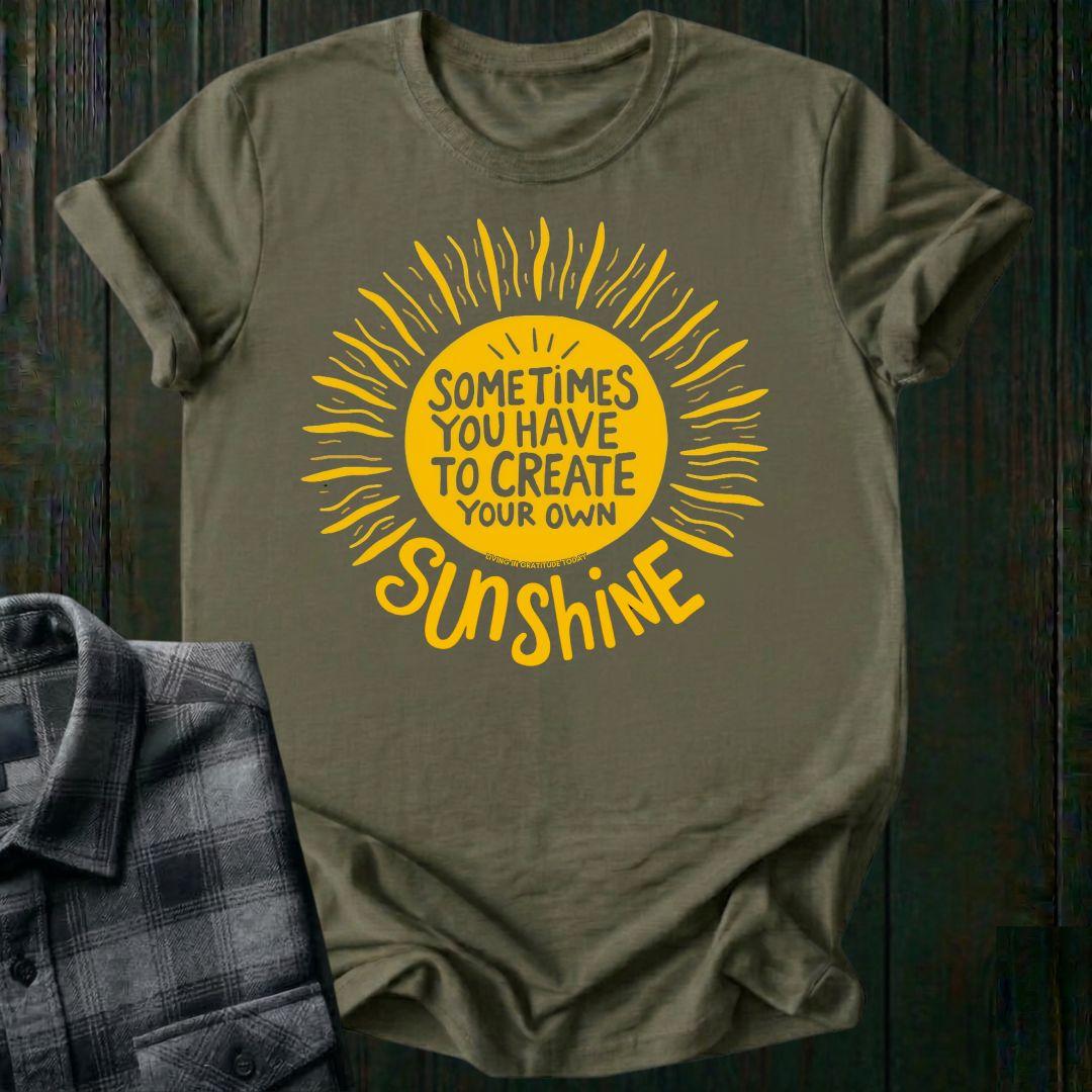 Sometimes You Have to Create Your Own Sunshine, Unisex T-Shirt