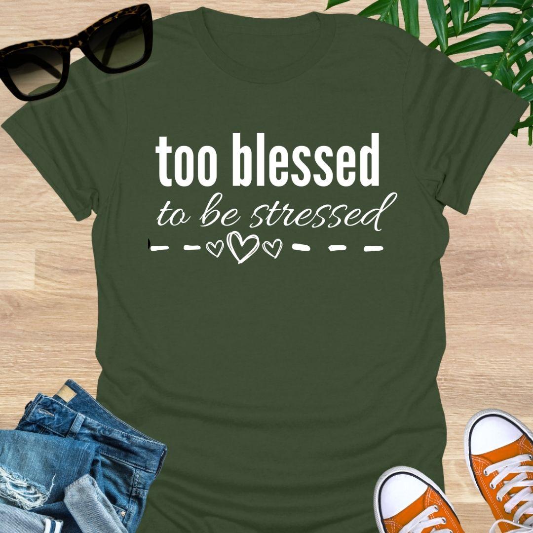 “Too Blessed to Be Stressed” text tee with hand-drawn hearts, white lettering on a miltary green unisex T-shirt.