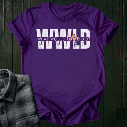 What Would Love Do?, Unisex T-Shirt