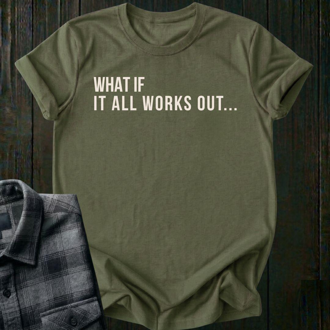 What If It All Works Out Unisex T-Shirt