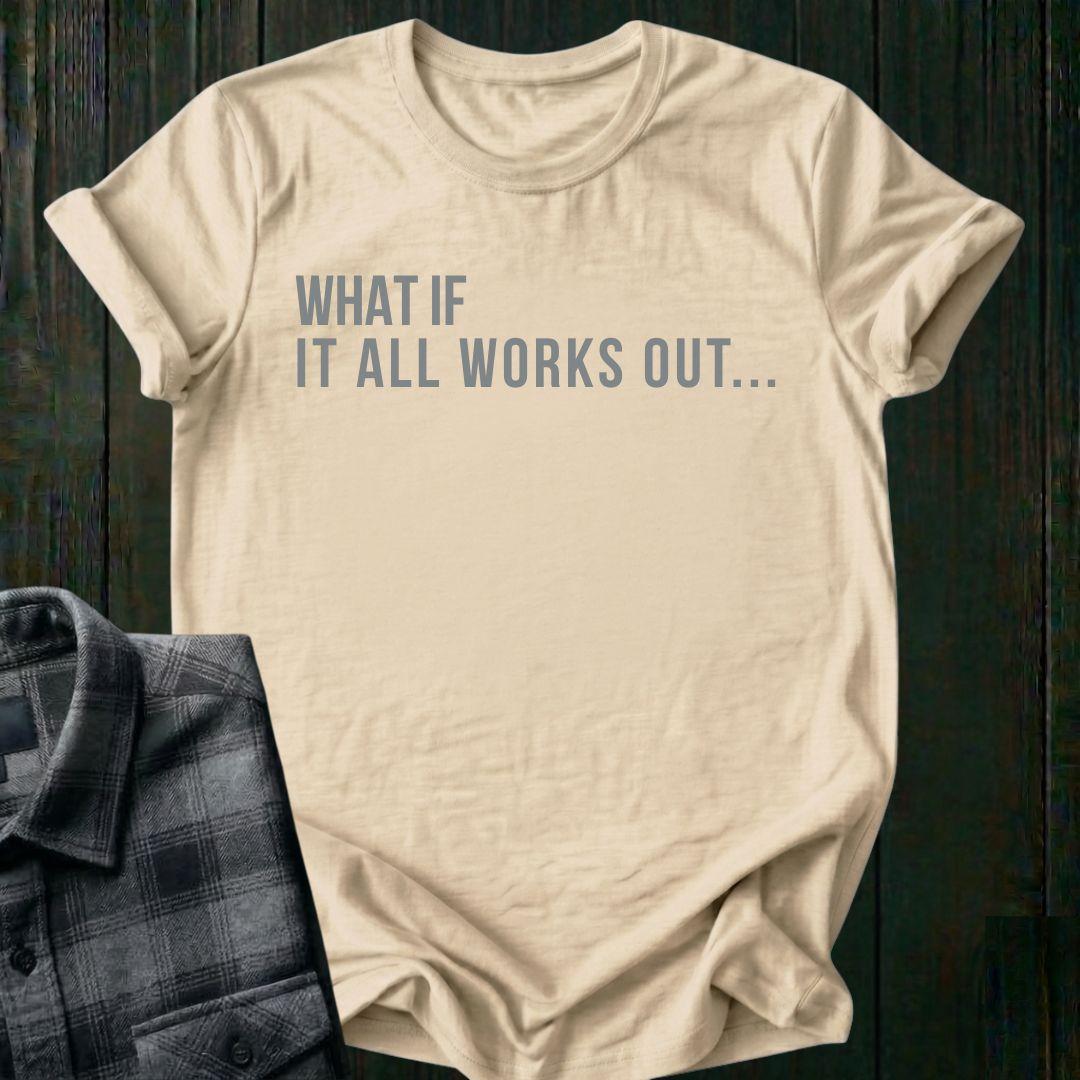 What If It All Works Out Unisex T-Shirt