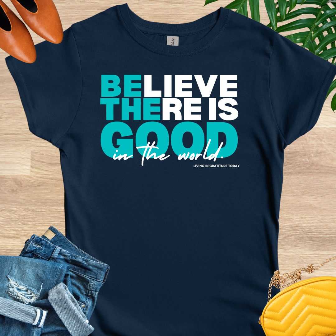 Believe There is Good T-Shirt