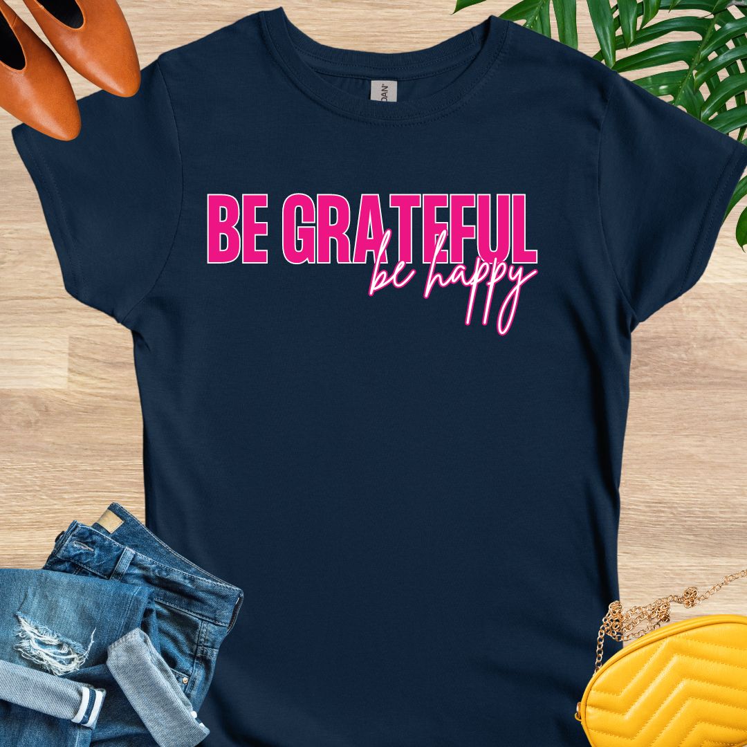 Be GRATEFUL, Be Happy T-Shirt