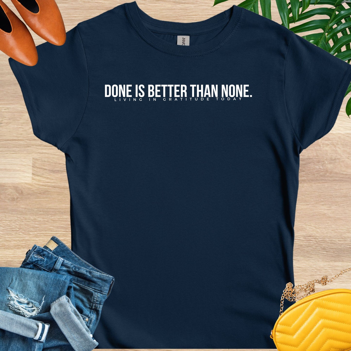 Done is Better Than None T-Shirt