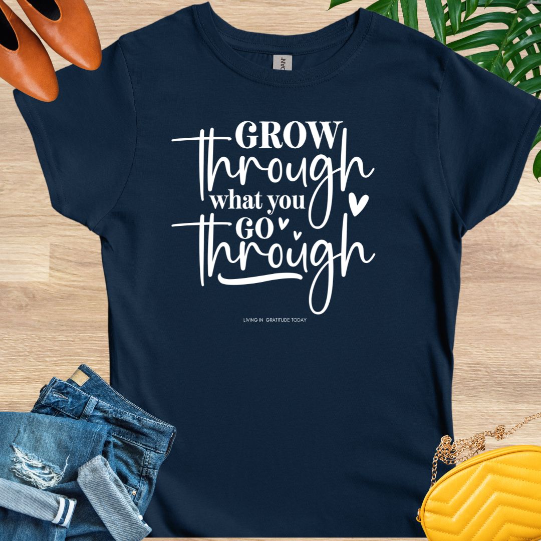 Grow Through What You Go Through T-Shirt