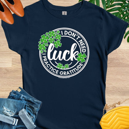 I Don't Need Luck T-Shirt