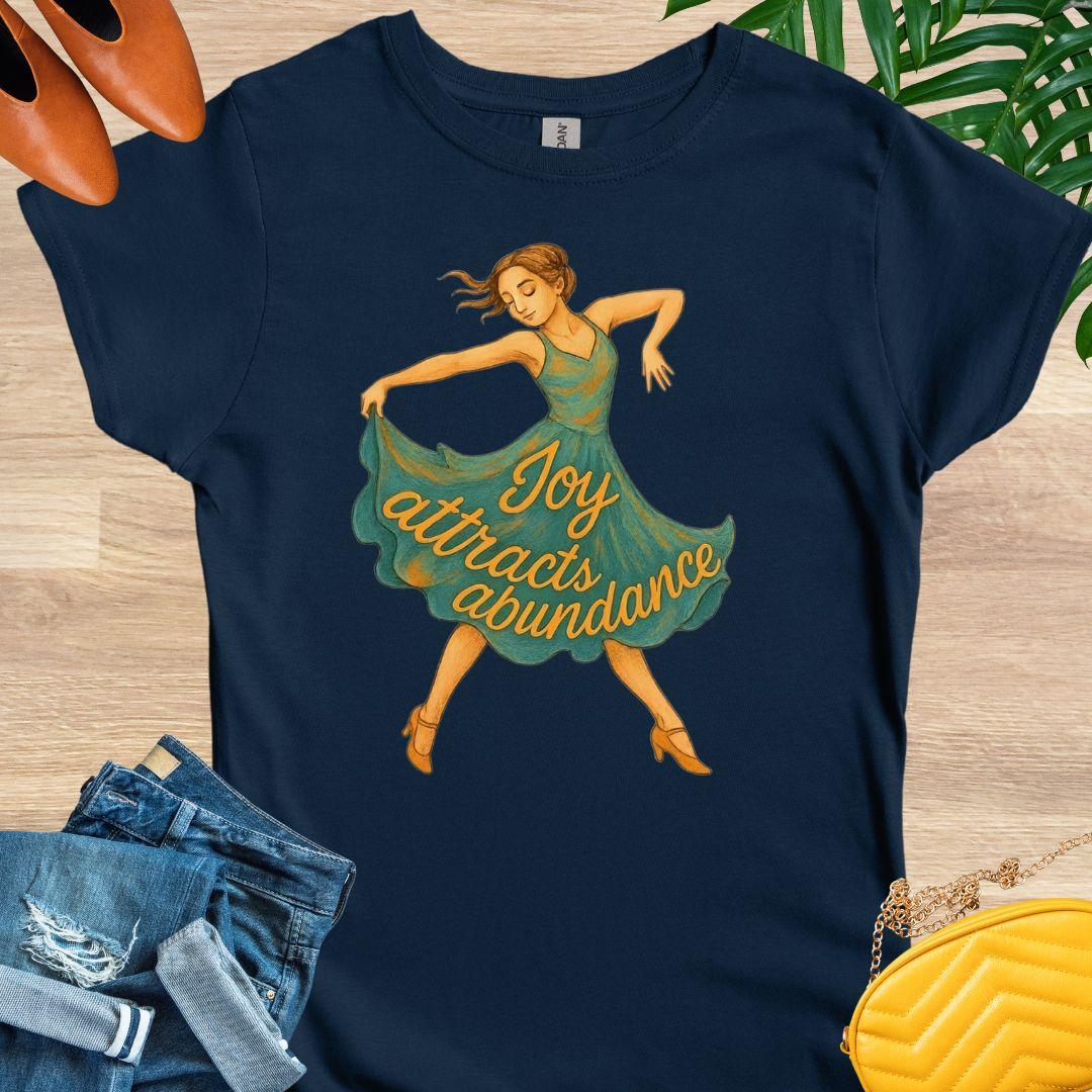 Joy Attracts Abundance (Dancer) T-Shirt