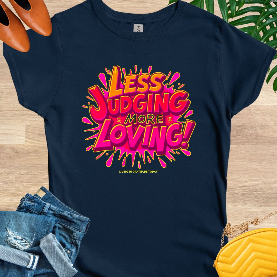 Less Judging, More Loving T-Shirt