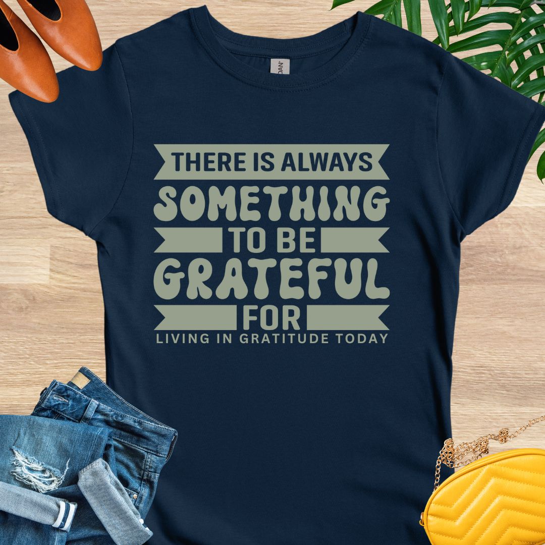 Always Something To Be Grateful For T-Shirt