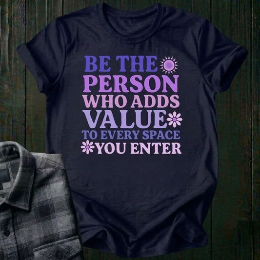 Add Value to Every Space You Enter, Unisex T-Shirt