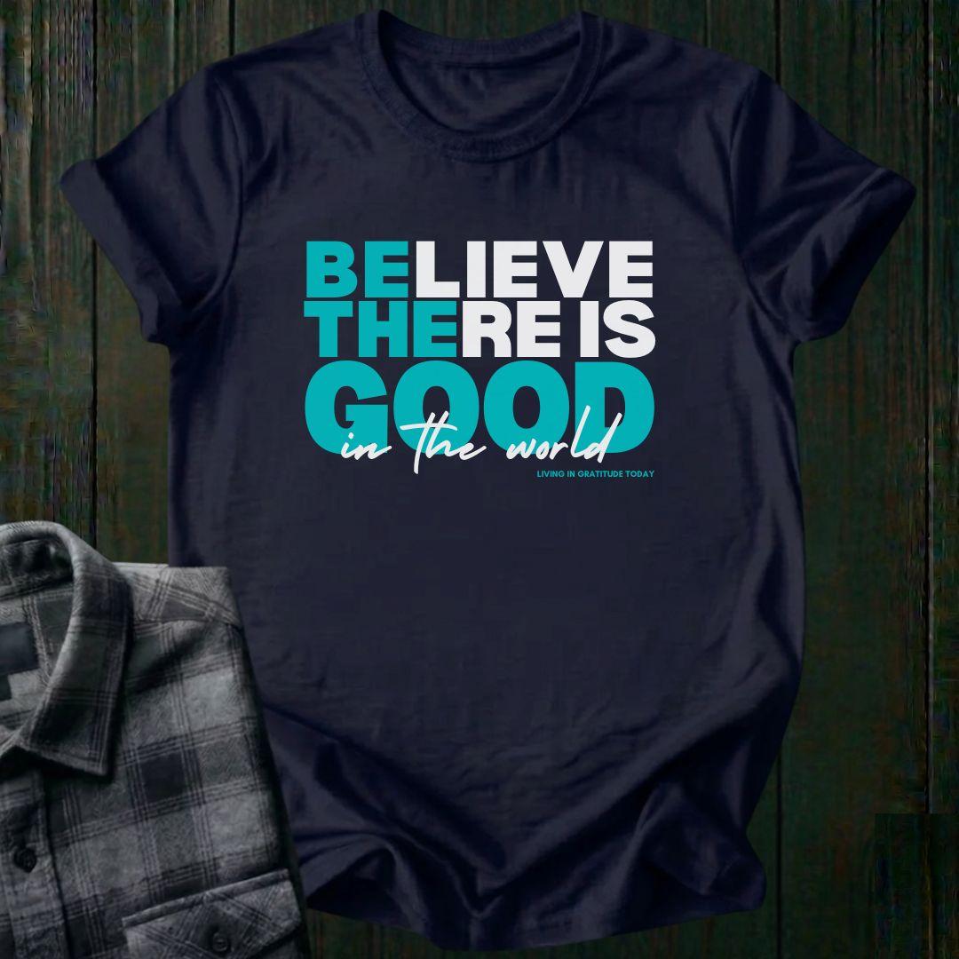 Believe There is Good, Unisex T-Shirt