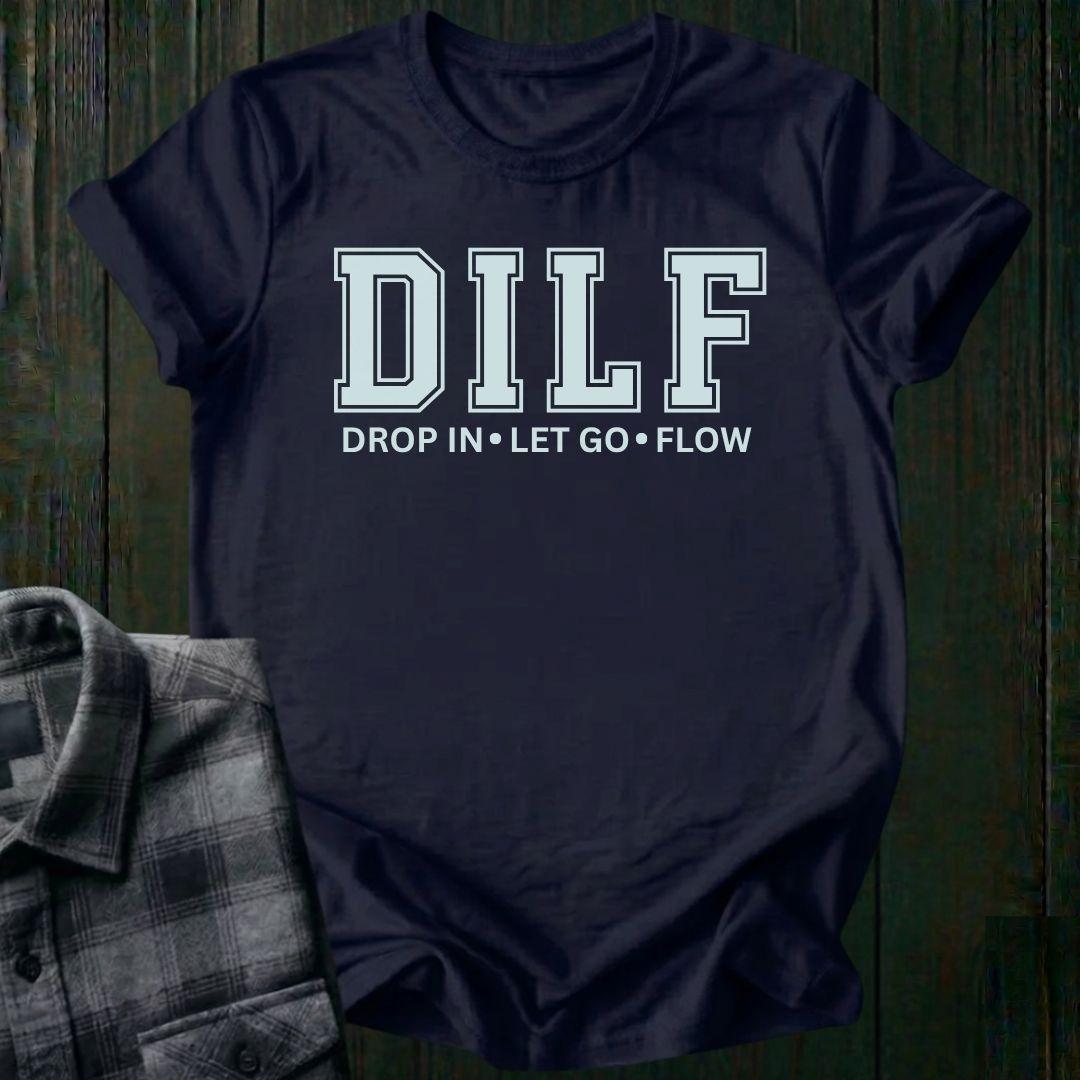 DILF, Drop IN, Let Go, Flow, Unisex T-Shirt