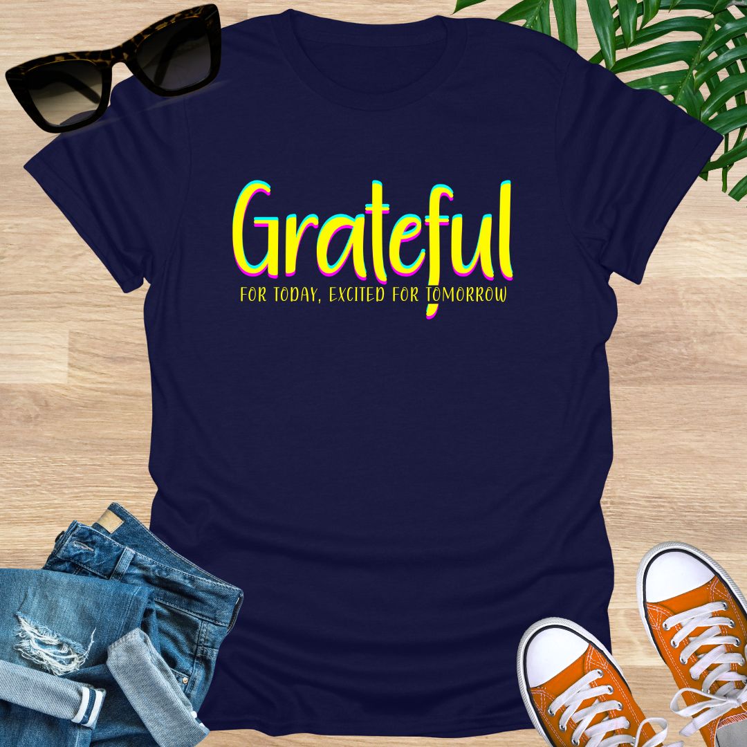 Grateful for Today, Excited for Tomorrow Unisex T-Shirt