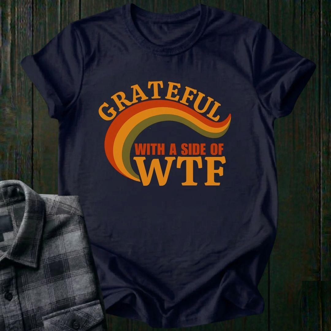 Grateful with a Side of WTF, Unisex T-Shirt