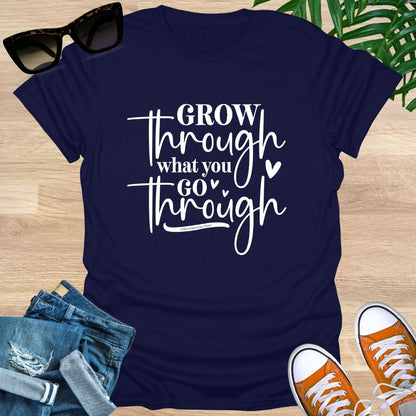 Grow Through What You Go Through,  Unisex T-Shirt