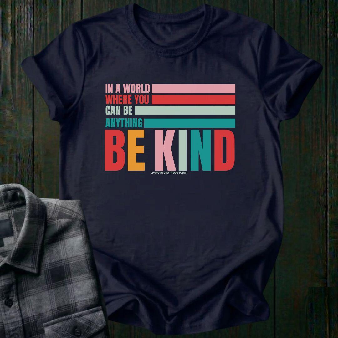 In a World Where You Can Be Anything Be Kind, Unisex T-Shirt
