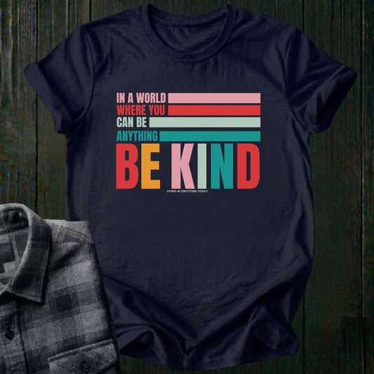 In a World Where You Can Be Anything Be Kind, Unisex T-Shirt