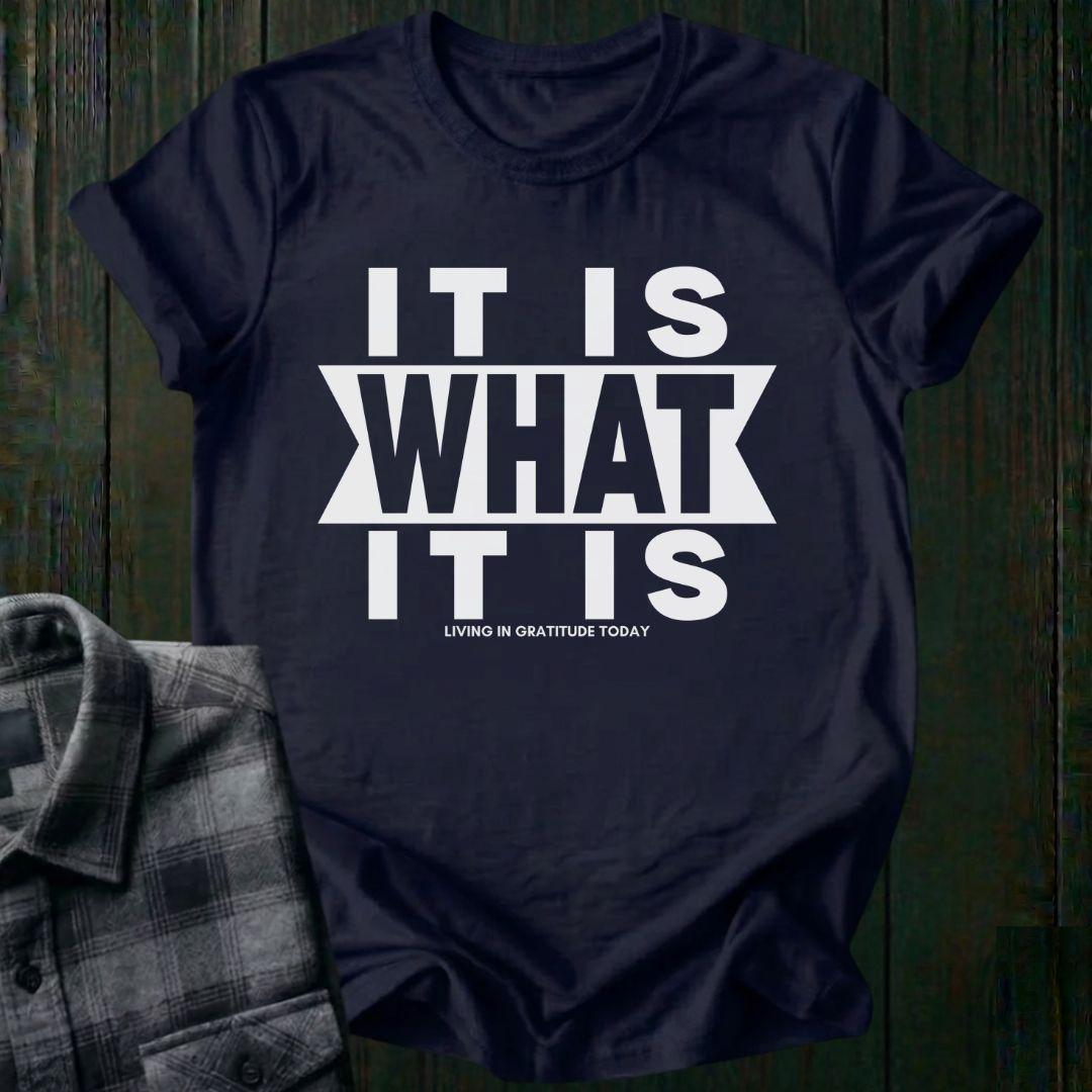 It Is What It Is, Unisex T-Shirt