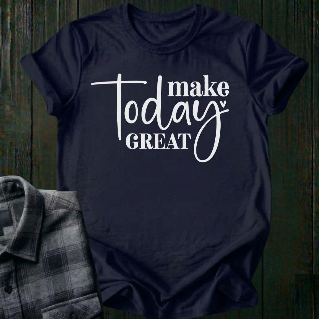Make Today Great, Unisex T-Shirt