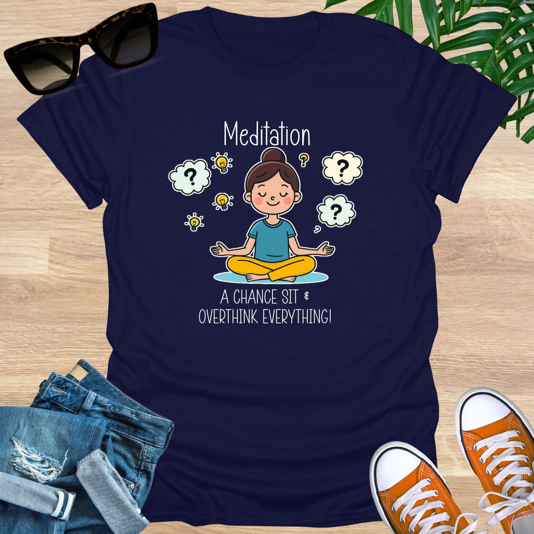 Meditation, a Chance to Overthink Everything, Unisex T-Shirt