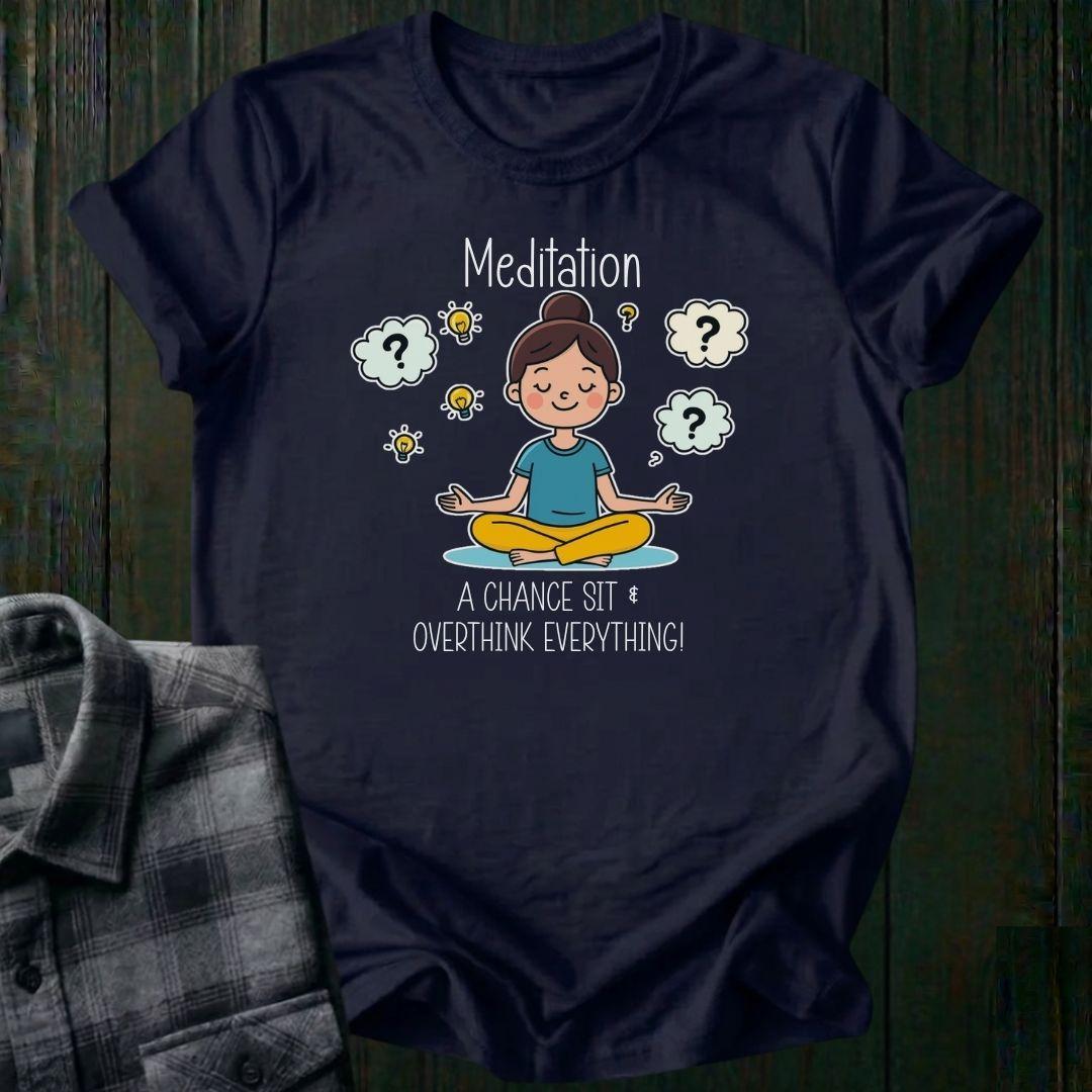 Meditation, a Chance to Overthink Everything, Unisex T-Shirt