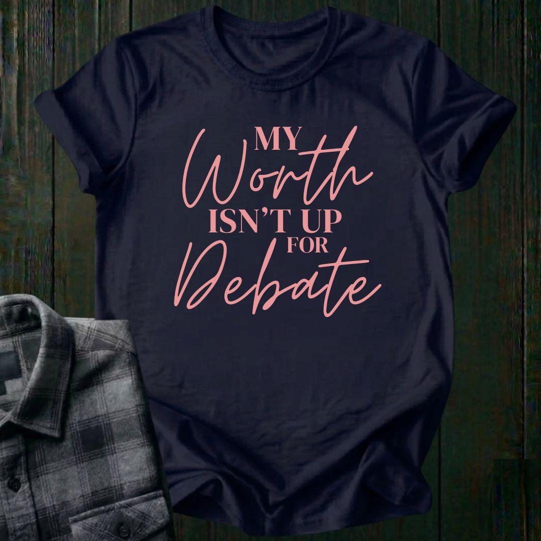 My Worth Isn’t Up for Debate Unisex T-Shirt