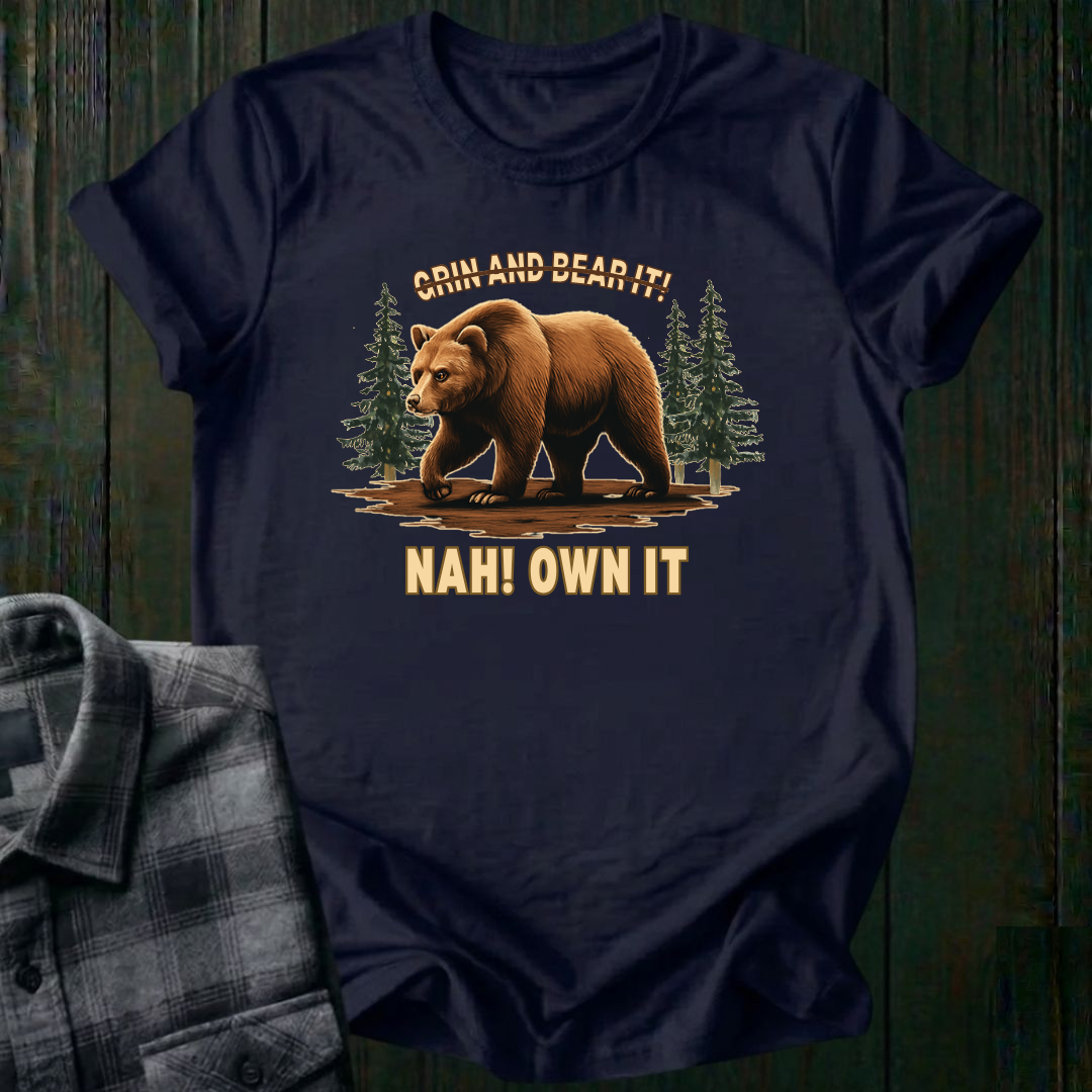 Grin and Bear It? Nah, OWN It., Unisex T-Shirt