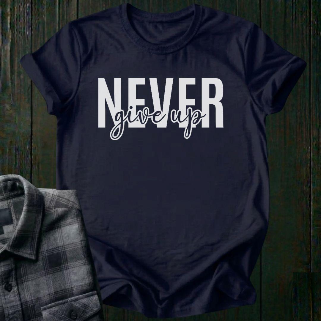 Never Give Up Unisex T-Shirt