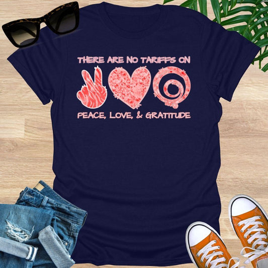 No Tariffs on Peace, Love, & GRATITUDE, Unisex T-Shirt